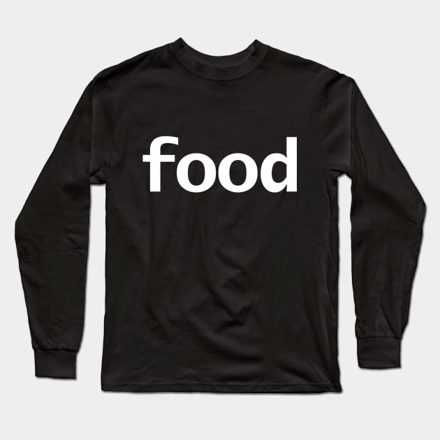Minimal Typography Food White Text Long Sleeve T-Shirt by ellenhenryart